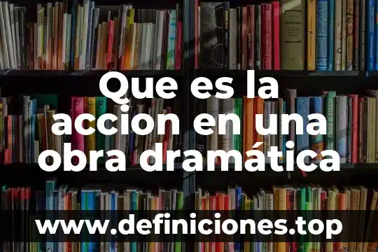 Que es la corte en la edad media 6 Que es la accion en una obra dramática