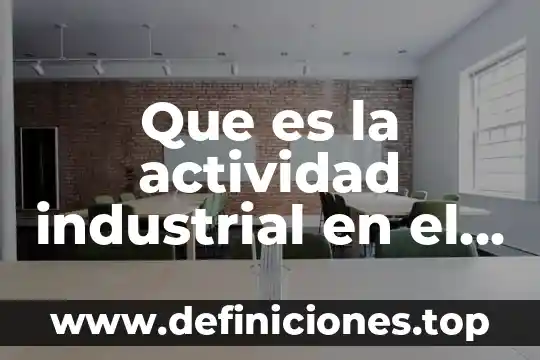Que es y que significa nc en ingenieria industrial 3 Que es la actividad industrial en el peru
