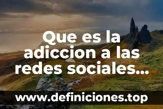 Que es un modelo de comunicacion redes 7 Que es la adiccion a las redes sociales segun autores