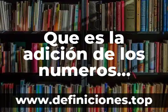 Que es suma y resta de numeros enteros 4 Que es la adición de los numeros enteros