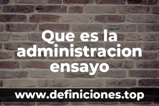 Que es la administracion ensayo