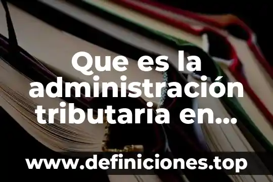 Que es la relación tributaria del estado y ciudadano 4 Que es la administración tributaria en mexico