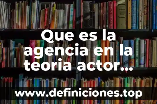 Qué es la sumarización automática de la red 8 Que es la agencia en la teoria actor red