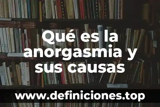 Que es la hemoglobina baja causas 5 Qué es la anorgasmia y sus causas