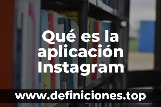 Qué es la aplicación Instagram