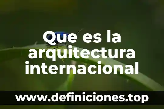 Qué es la próxima en arquitectura 4 Que es la arquitectura internacional