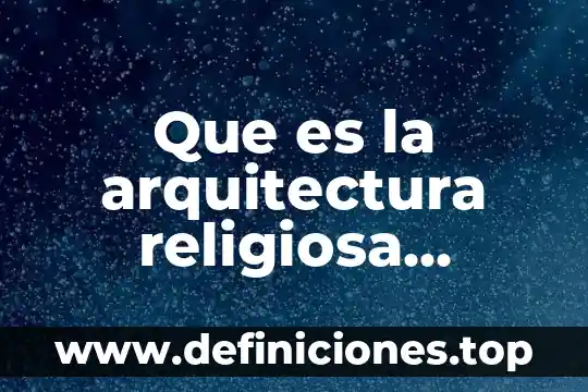Que es la arquitectura religiosa colonial en mexico
