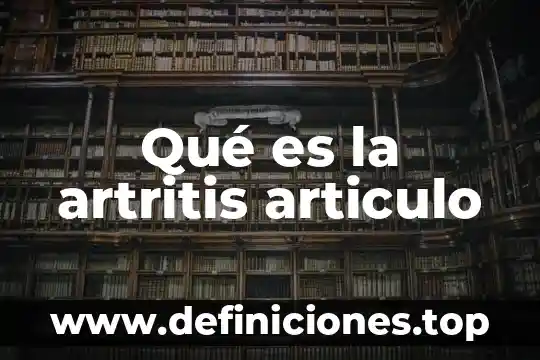 Que es el articulo y tipos 5 Qué es la artritis articulo