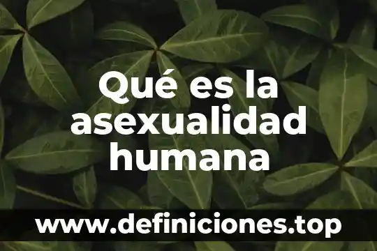 Que es la insulina humana soluble 3 Qué es la asexualidad humana