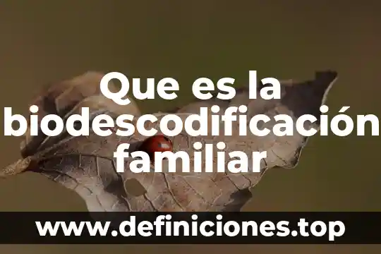 Que es parentesco familiar 5 Que es la biodescodificación familiar