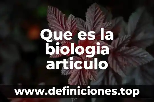 Que es un articulo de opinion y como hacer uno 6 Que es la biologia articulo