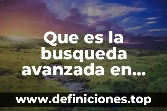 Qué es un etiqueta en una página web 3 Que es la busqueda avanzada en un pagina web