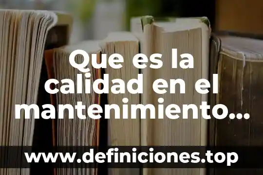 Que es capacidad ejemplos cortos 4 Que es la calidad en el mantenimiento industrial