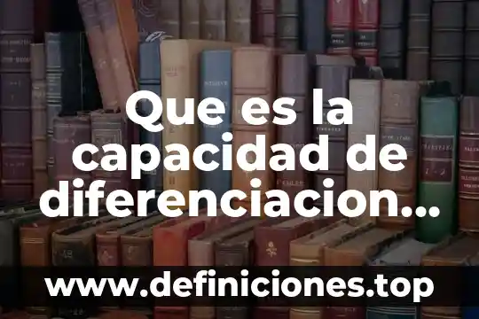 Que es la capacidad de diferenciacion en educacion fisica