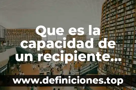 Que es productividad pfc 7 Que es la capacidad de un recipiente yahoo