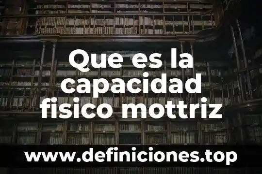 Que es la capacidad fisico mottriz