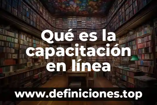 Qué es capacitación de productos 6 Qué es la capacitación en línea