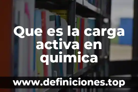 Qué es el pensamiento química 3 Que es la carga activa en quimica
