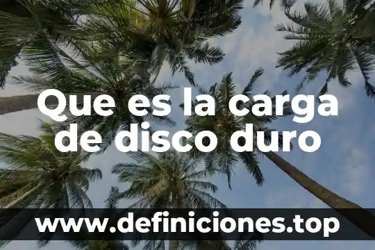 Que es dar formato a un disco duro 6 Que es la carga de disco duro