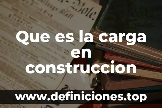 Que es una carga viva en construccion 8 Que es la carga en construccion