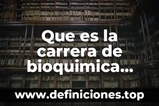 Bioquimica que es un acido 4 Que es la carrera de bioquimica industrial