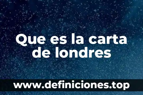 Que es otorgante carta poder 5 Que es la carta de londres
