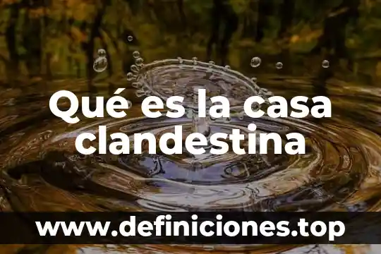 Que es un casa sola 6 Qué es la casa clandestina