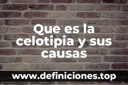 Que es la hemoglobina baja causas 4 Que es la celotipia y sus causas