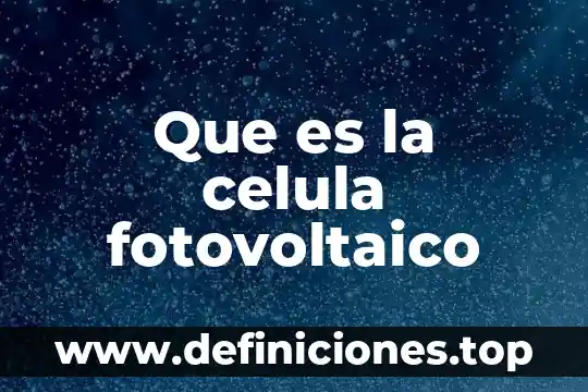 Que es la celula fotovoltaico