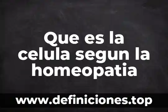 Que es la celula segun la homeopatia