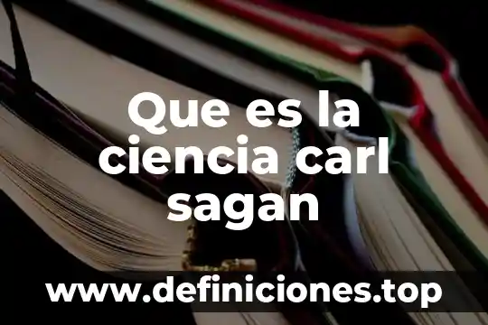 Desde la ciencia que es el causa y efecto 3 Que es la ciencia carl sagan