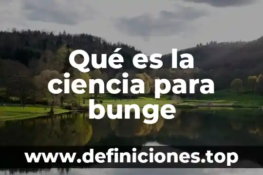 Qué es la ciencia para bunge