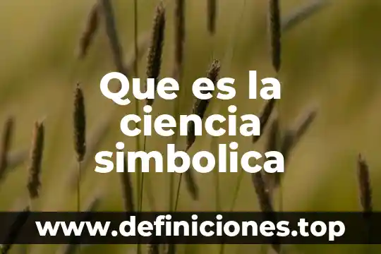 Que es para ti la logica simbolica 5 Que es la ciencia simbolica
