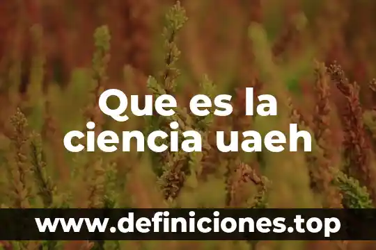 Que es la ciencia uaeh