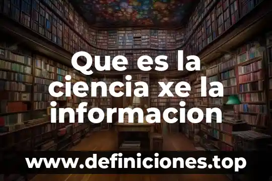 Que es informacion en tgs 4 Que es la ciencia xe la informacion