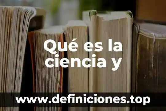 Qué es la ciencia y