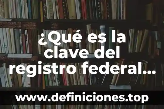 Que es cédula de identificación fiscal o constancia de registro 4 ¿Qué es la clave del registro federal de contribuyentes?
