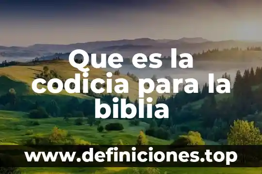 Que es la codicia para la biblia
