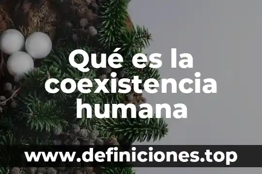Qué es la coexistencia humana