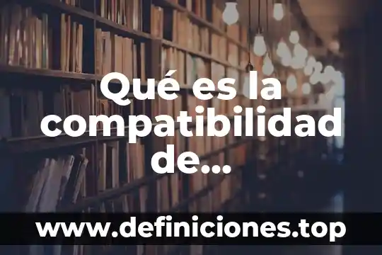 Qué es la compatibilidad químicamente 5 Qué es la compatibilidad de administración