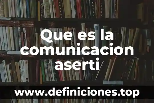 Que es la comunicacion aserti