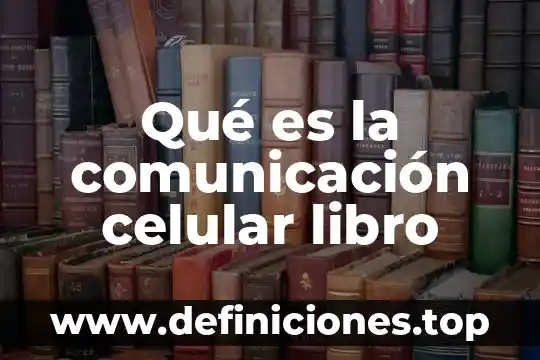 Qué es la comunicación celular libro