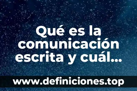 Que es una presentaci贸n personal escrita ejemplos 3 Qu茅 es la comunicaci贸n escrita y cu谩l es su importancia