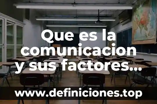Que es calidad de vida y sus factores influyen 7 Que es la comunicacion y sus factores basicos