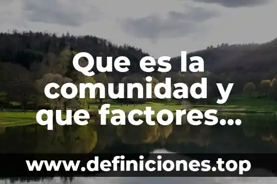 Que es un analisis de factores en investigacion cualitativa 7 Que es la comunidad y que factores favorecen su comunidad