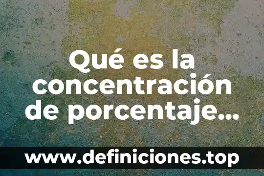 Que es concentracion molal en quimica 5 Qué es la concentración de porcentaje en masa