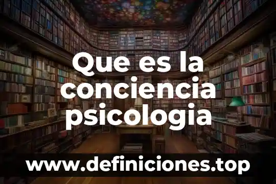 Que es la conciencia psicologia