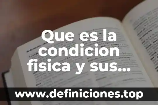 Que es condicion fisica y sus componentes 8 Que es la condicion fisica y sus componentes