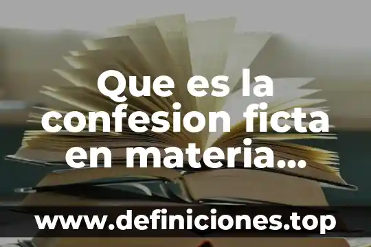 Qué es un pliego de posiciones en materia mercantil 4 Que es la confesion ficta en materia mercantil