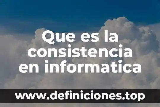 Que es dato campo y registro en informatica 7 Que es la consistencia en informatica